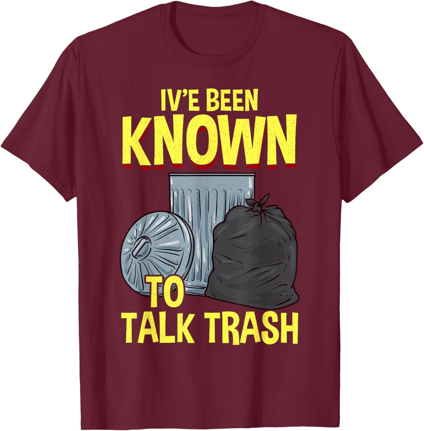 I've Been Known To Talk Trash T-Shirt - T-Shirt | Maroon