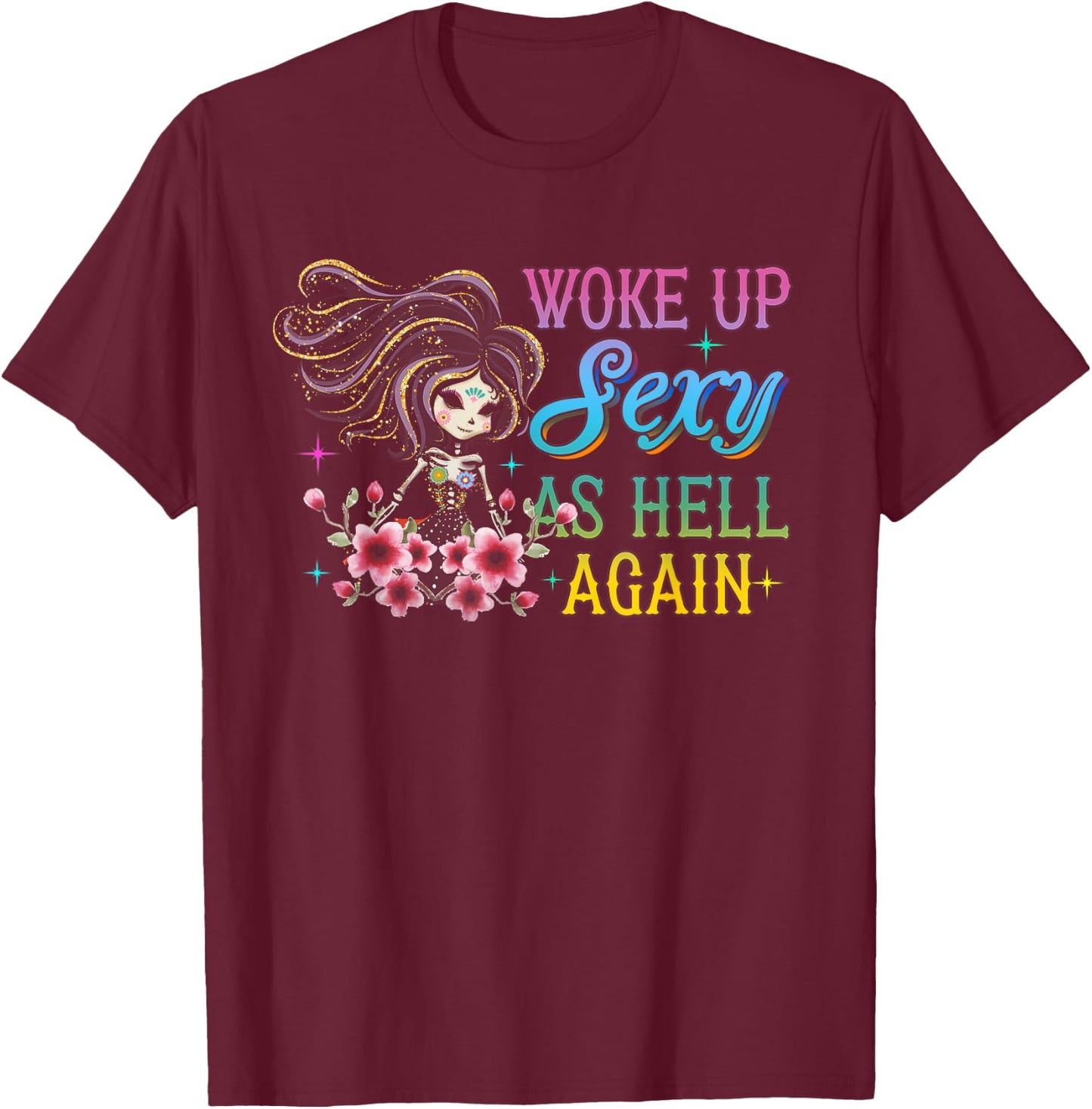 I Woke Up Sexy As Hell Again Funny Sarcastic Women Saying T-Shirt - T-Shirt | Maroon