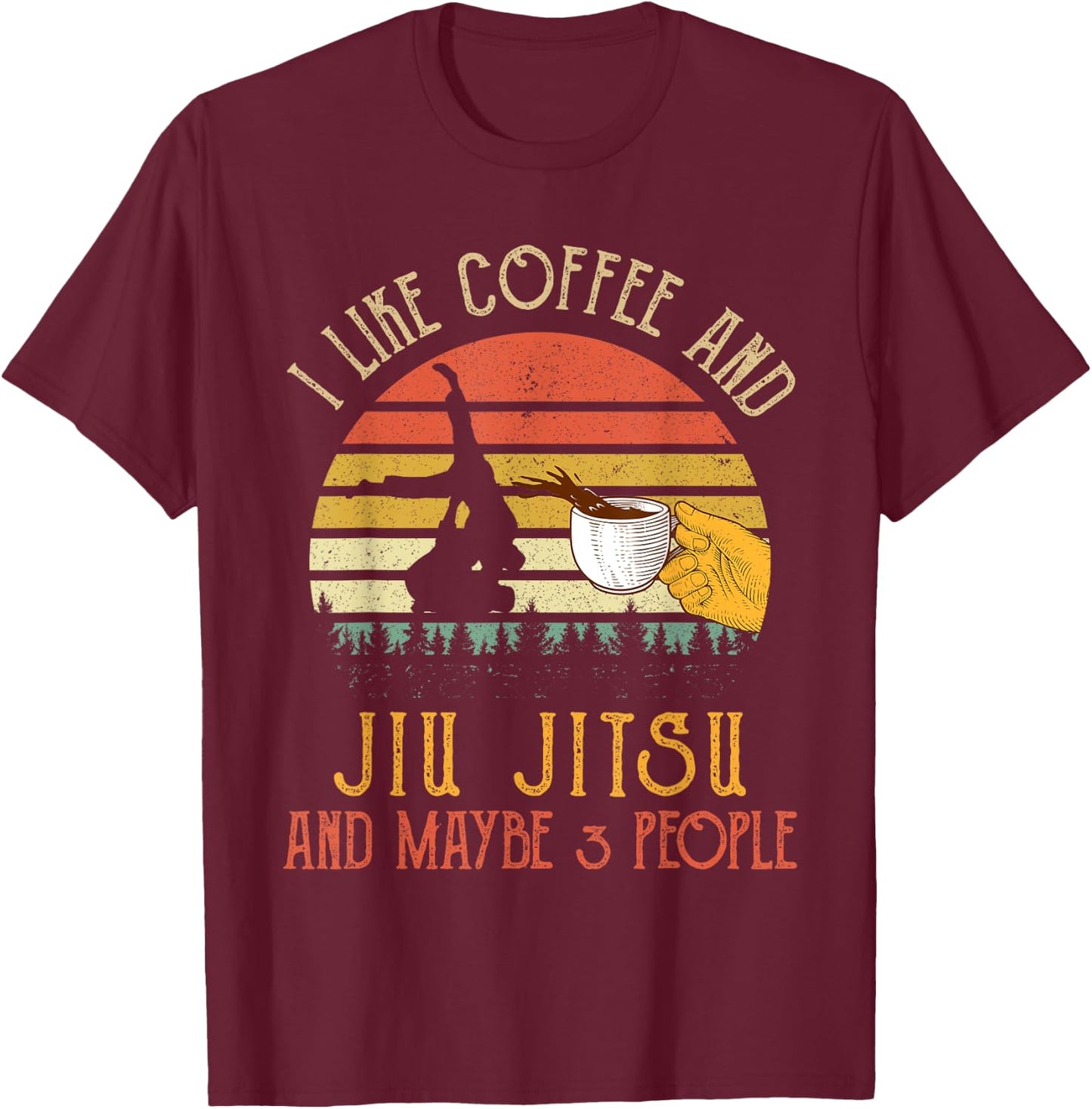 I Like Coffee And Jiu jitsu Maybe 3 People Gifts T-Shirt - T-Shirt | Maroon