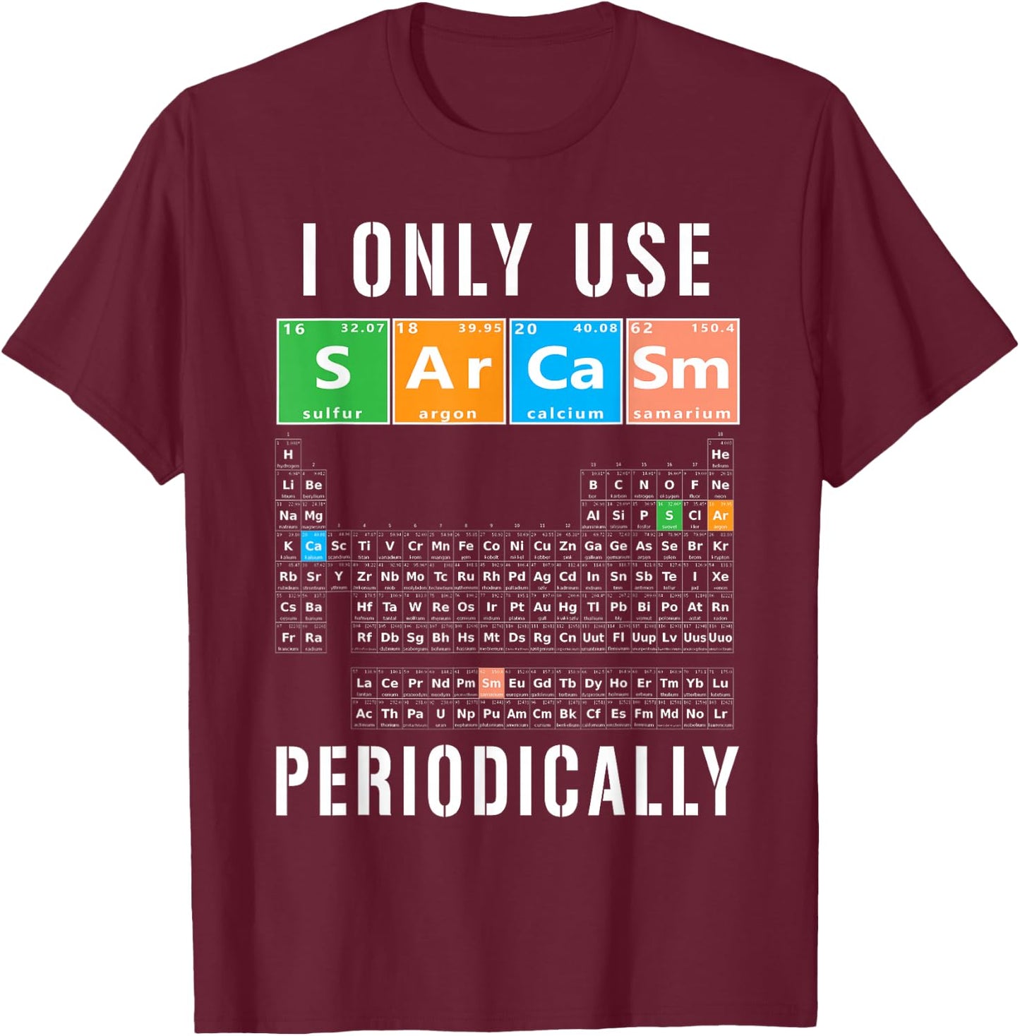 Sarcasm Periodic Table I Only Use Sarcasm Periodically Meme T-Shirt - T-Shirt | Maroon