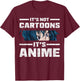 Funny Anime Lover Gift Manga Its Not Cartoons Its Anime T-Shirt - T-Shirt | Maroon