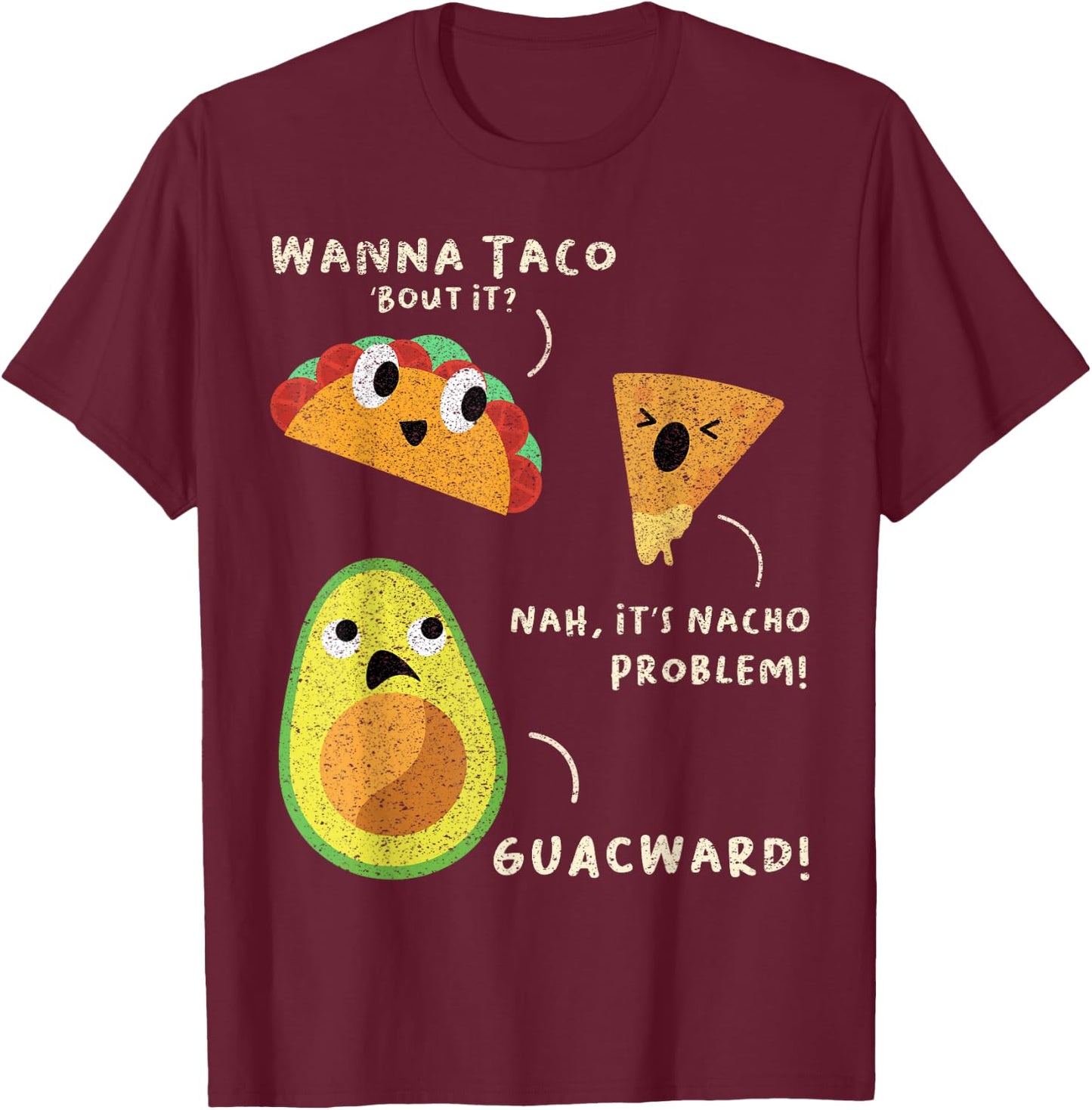 Wanna Taco Bout It? Nah It's Nacho Problem Guacward Avocado T-Shirt - T-Shirt | Maroon