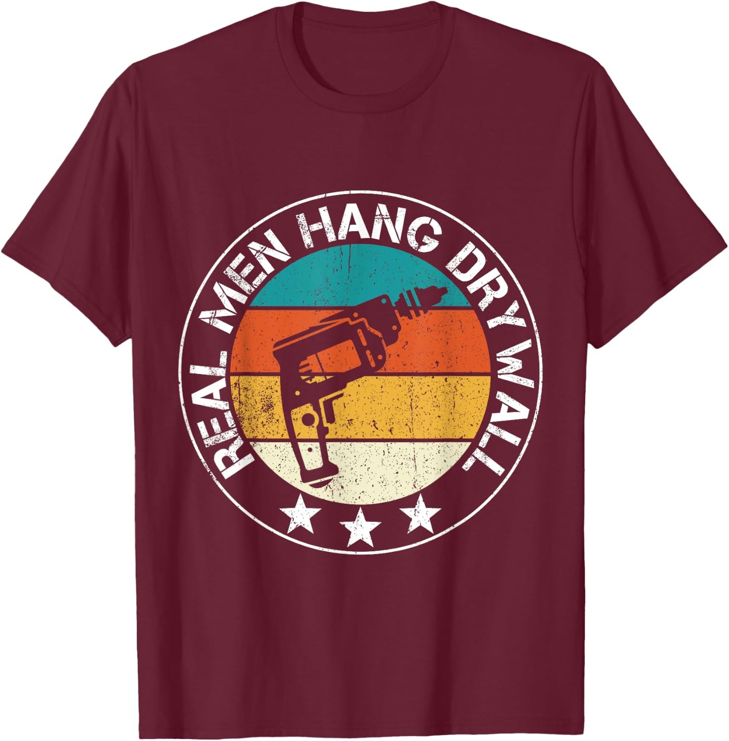 Real Men Hang Drywall Awesome Drywaller And Drywall Hanger T-Shirt - T-Shirt | Maroon