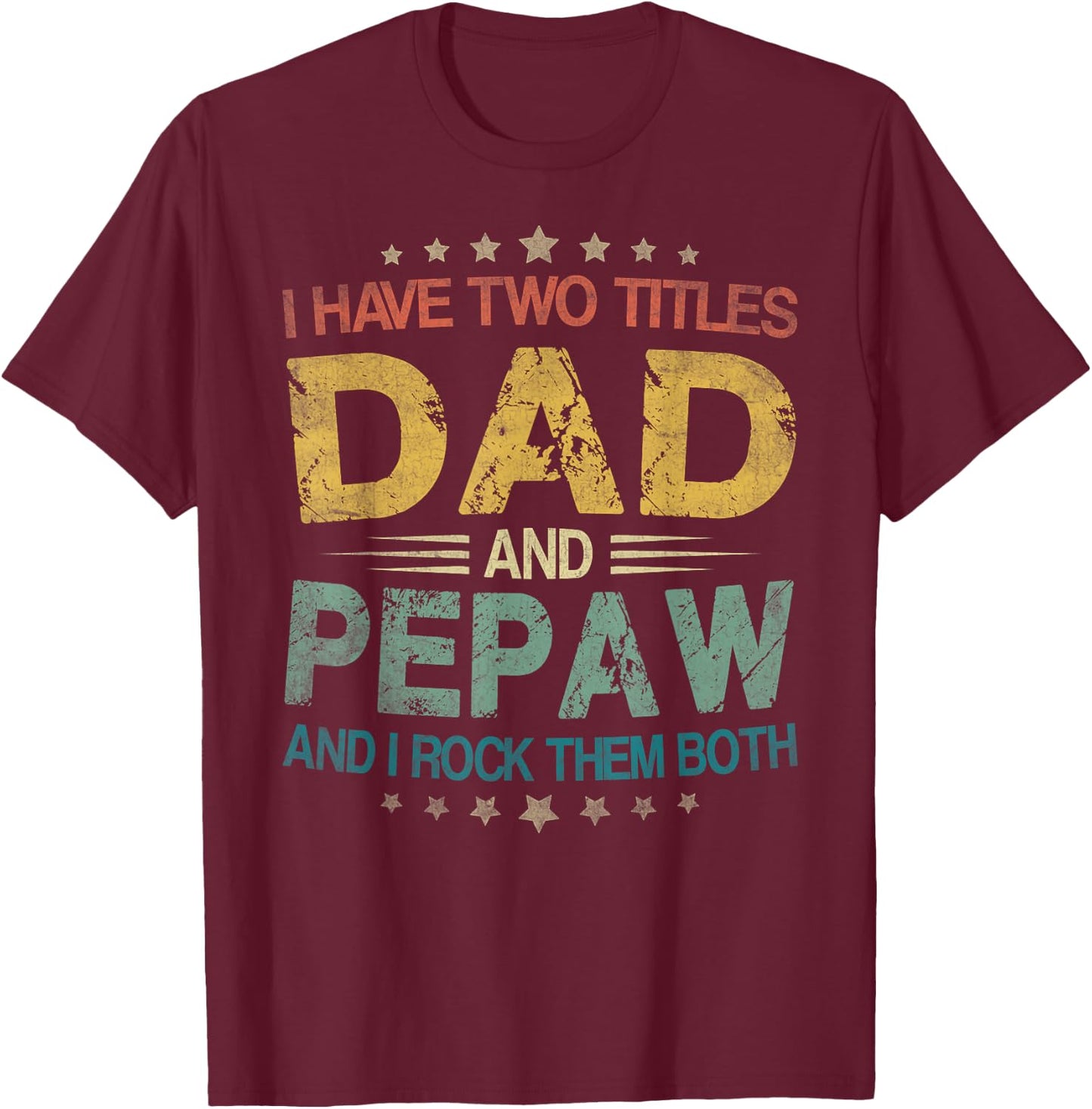 I Have Two Titles Dad And Pepaw Funny Fathers Day Gift T-Shirt - T-Shirt | Maroon