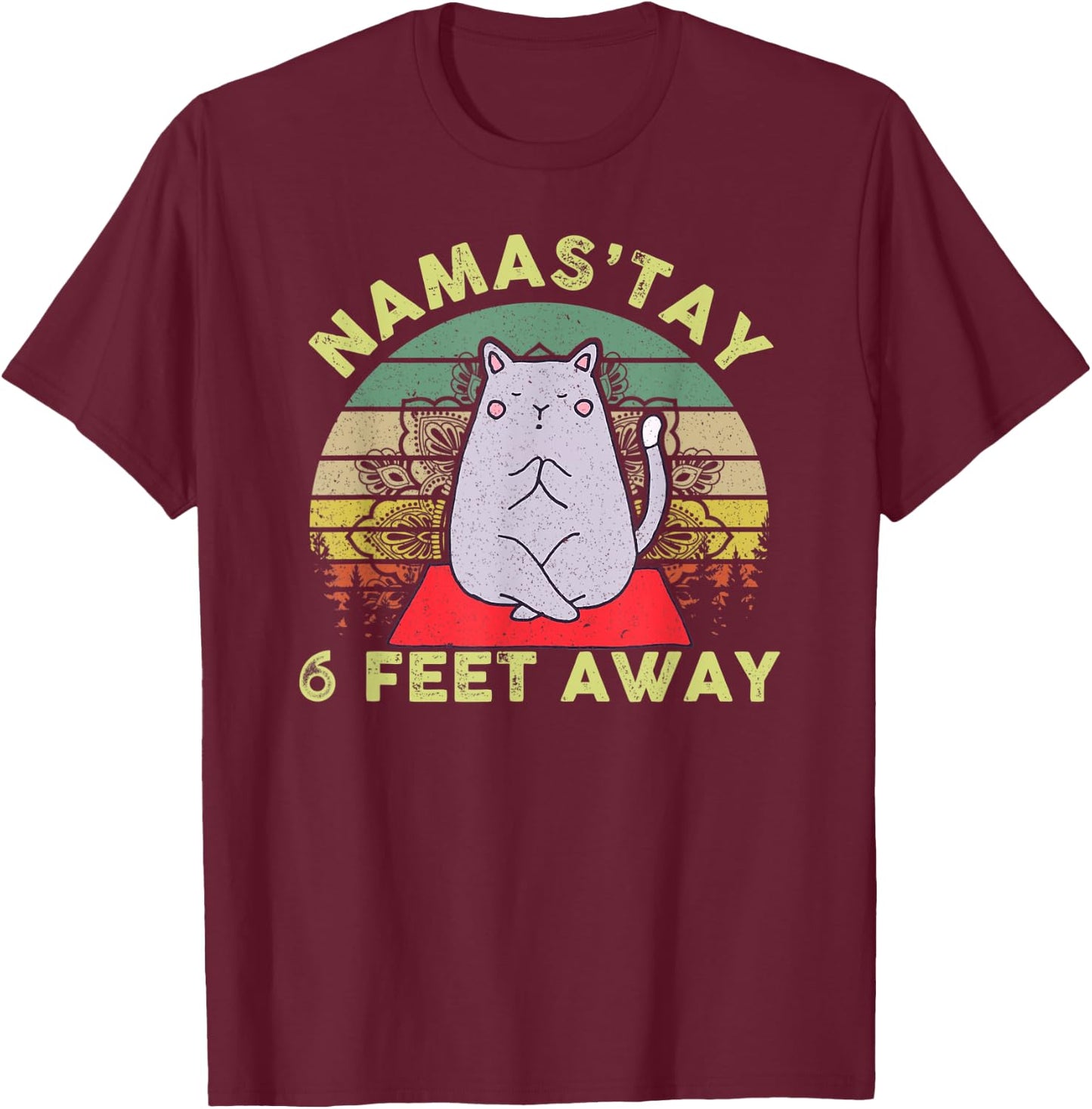 Namaste Namas'tay 6 Feet Away Funny Cat Lover Quarantine T-Shirt - T-Shirt | Maroon