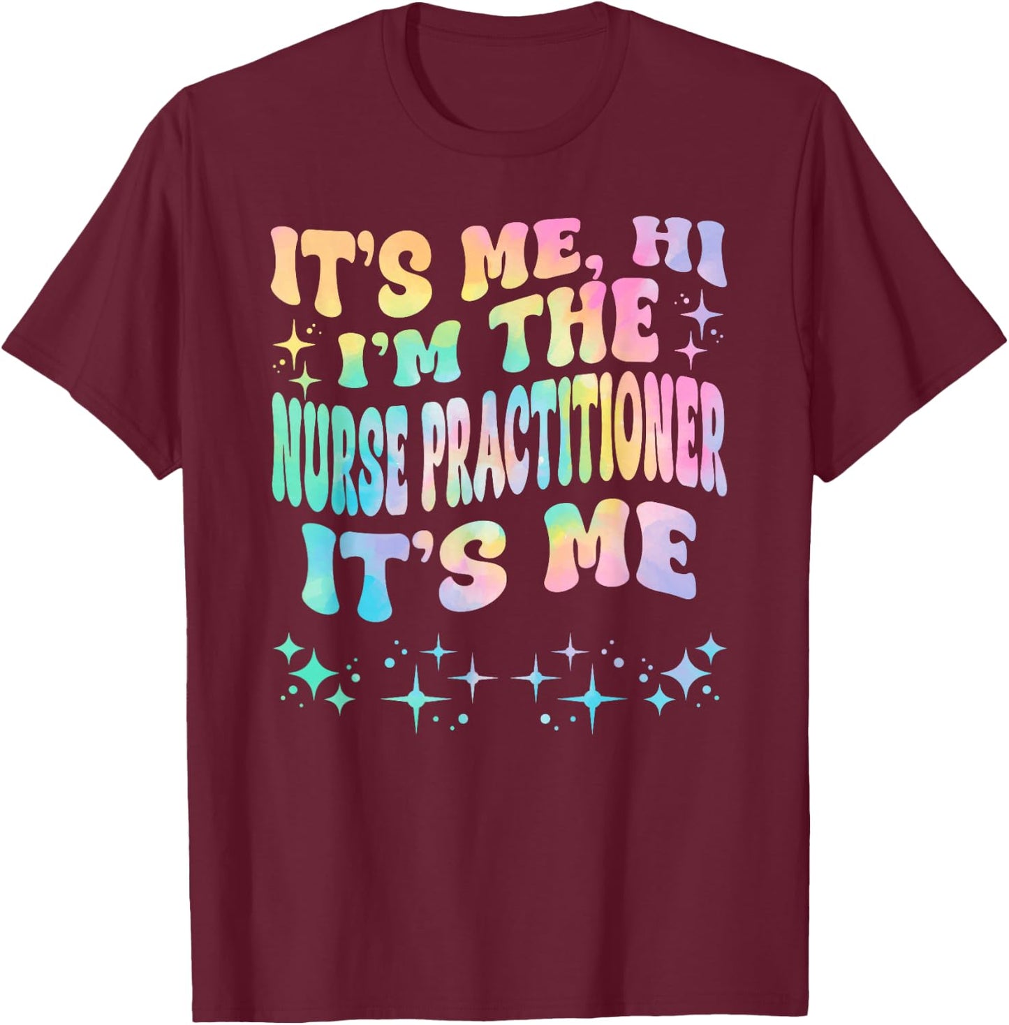 It's Me Hi I'm The Nurse Practitioner It's Me T-Shirt - T-Shirt | Maroon