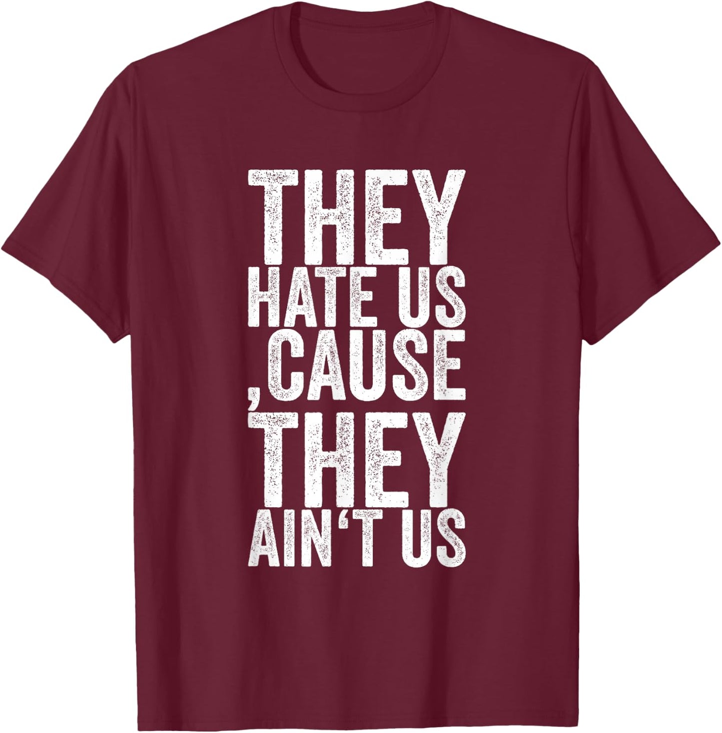 They Hate Us 'cause They Ain't Us T-Shirt - T-Shirt | Maroon