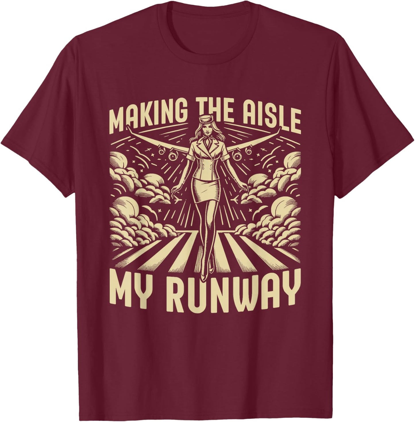 Making the Aisle my Runway Flight Attendant T-Shirt - T-Shirt | Maroon