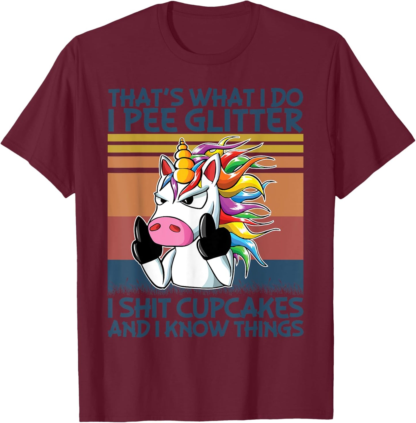 That's What I Do I Pee Glitter I Shit Cupcakes Unicorn T-Shirt - T-Shirt | Maroon