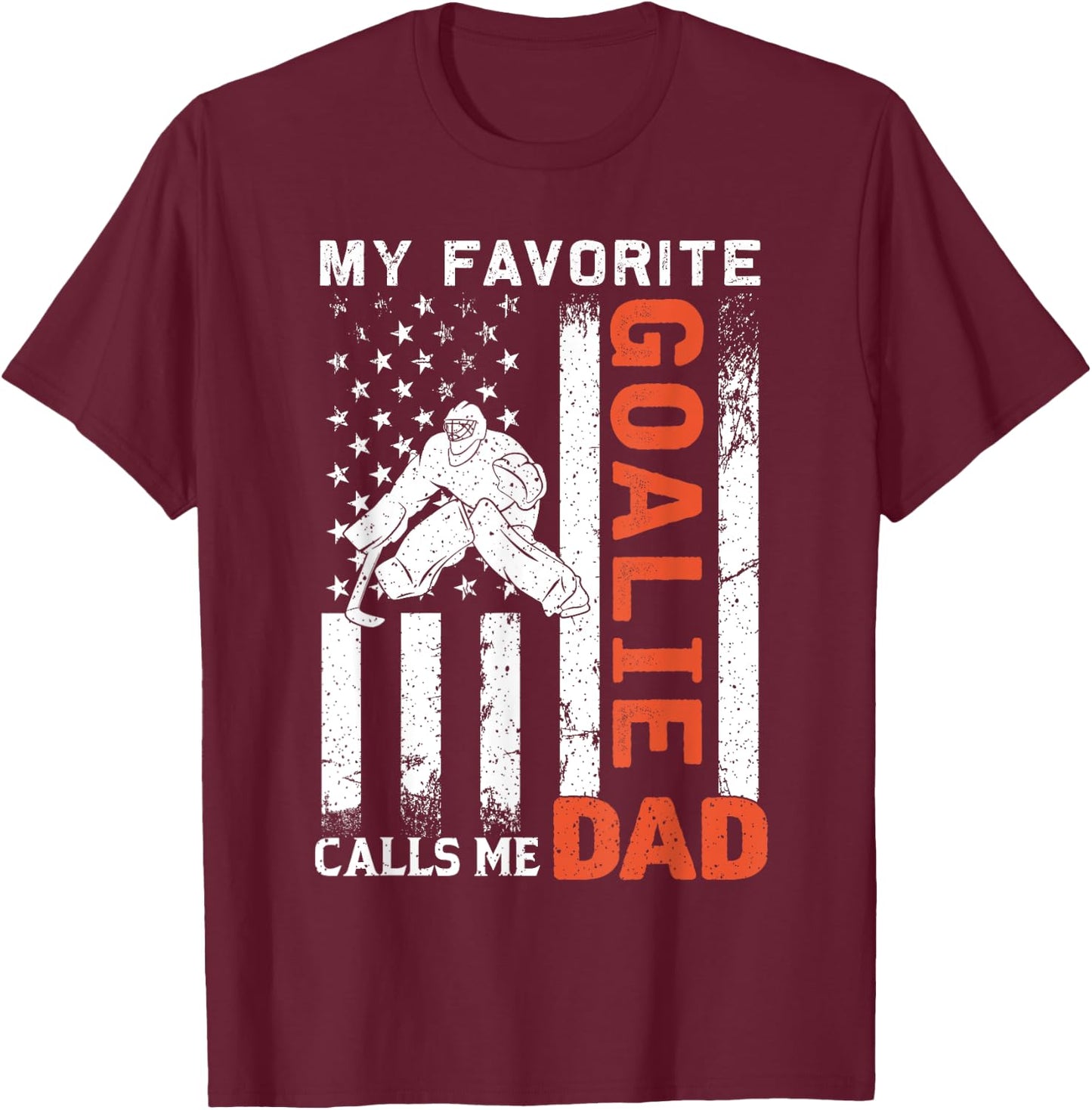 My Favorite Goalie Calls Me Dad USA Flag Father's Day Women Men T-Shirt - T-Shirt | Maroon