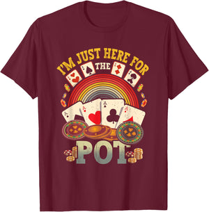 I'M Just Here For The Pot Poker Lover Gambling Gambler T-Shirt - T-Shirt | Maroon