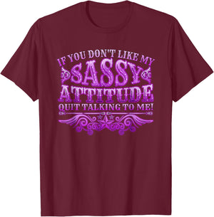 If you don't like my sassy attitude quit talking to me T-Shirt - T-Shirt | Maroon