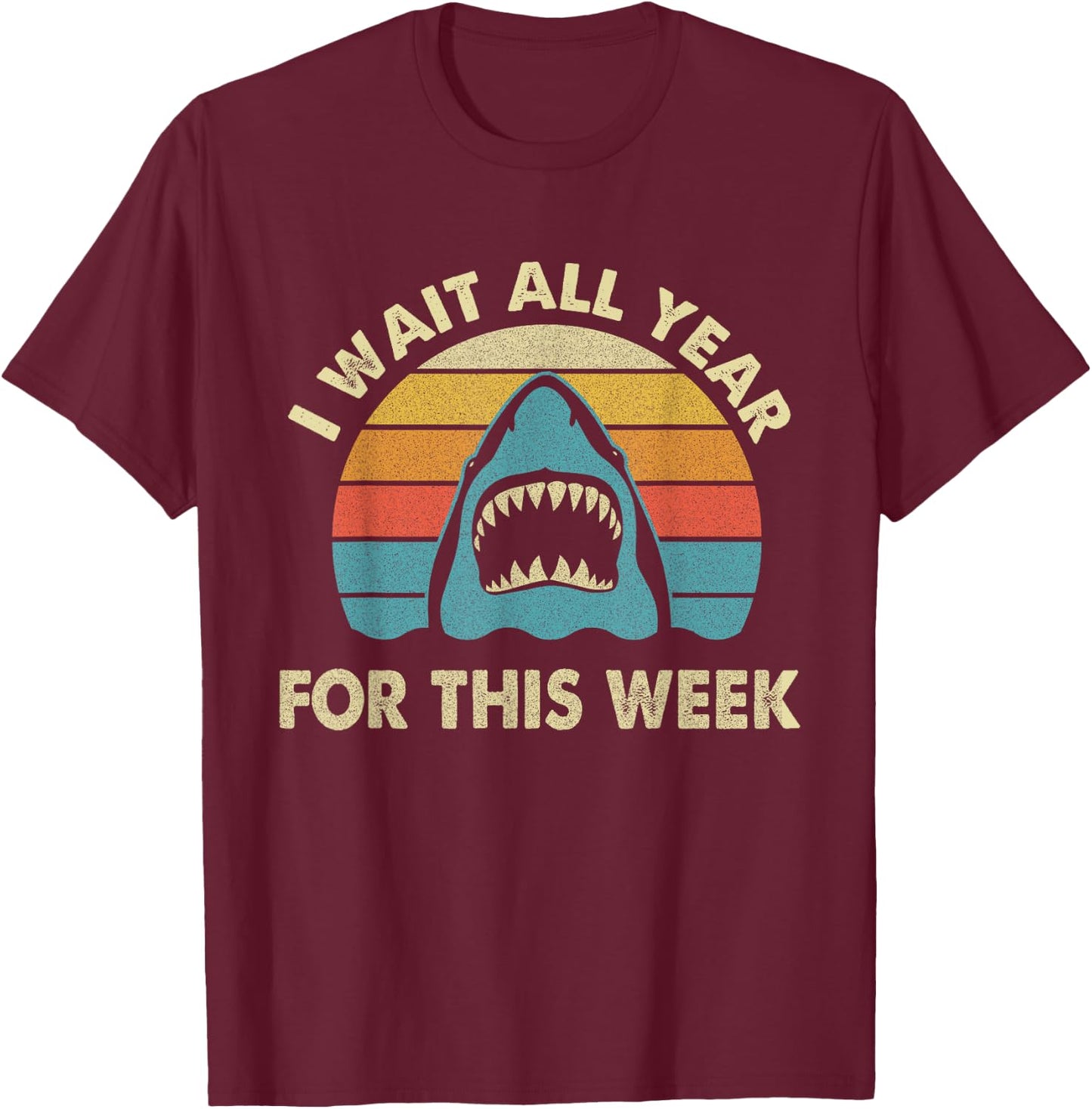 I Wait All Year For This Week - Shark Lover Ocean Wildlife T-Shirt - T-Shirt | Maroon
