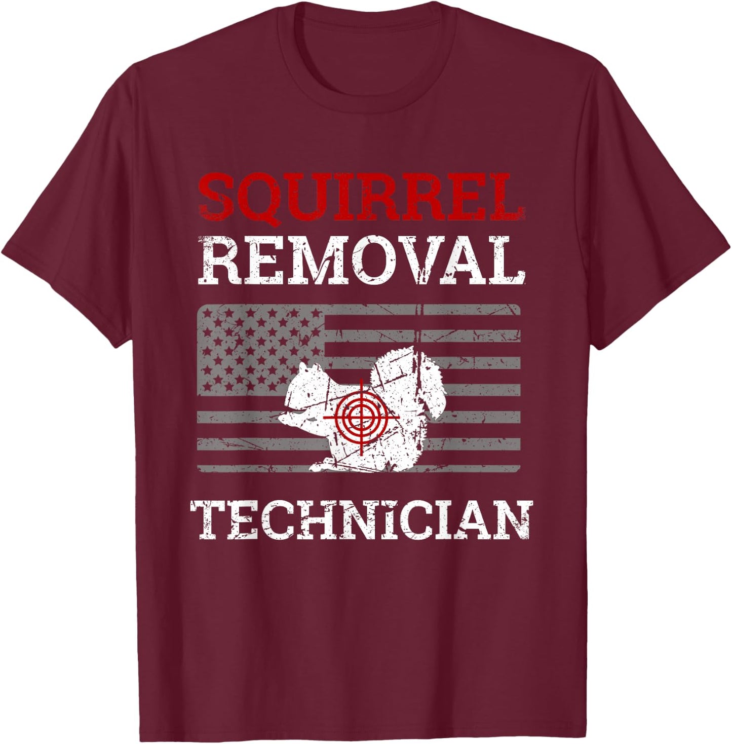 Squirrel Removal Technician Varmint Squirrel Hunting Lover T-Shirt - T-Shirt | Maroon