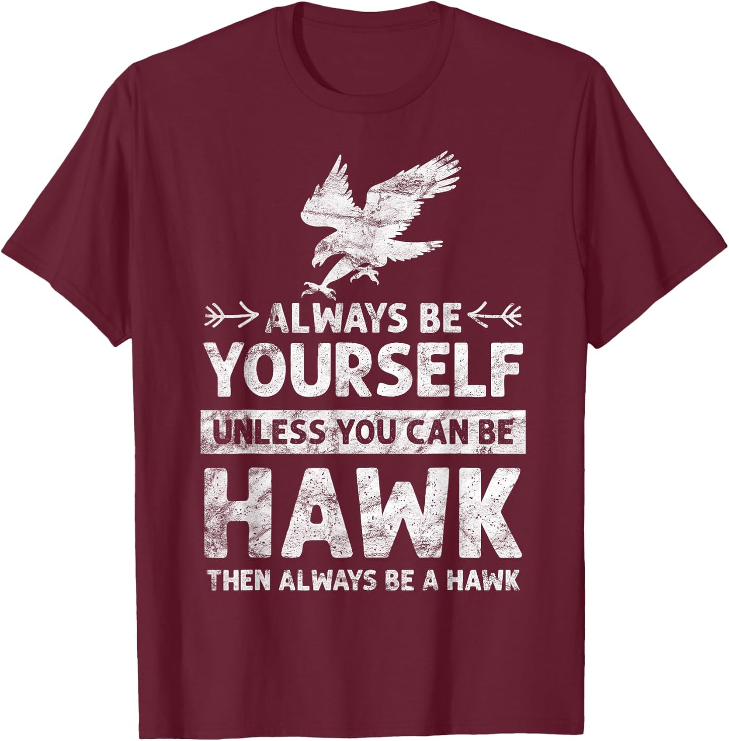 Always be Yourself Unless You Can be a HAWK vintage T-Shirt - T-Shirt | Maroon