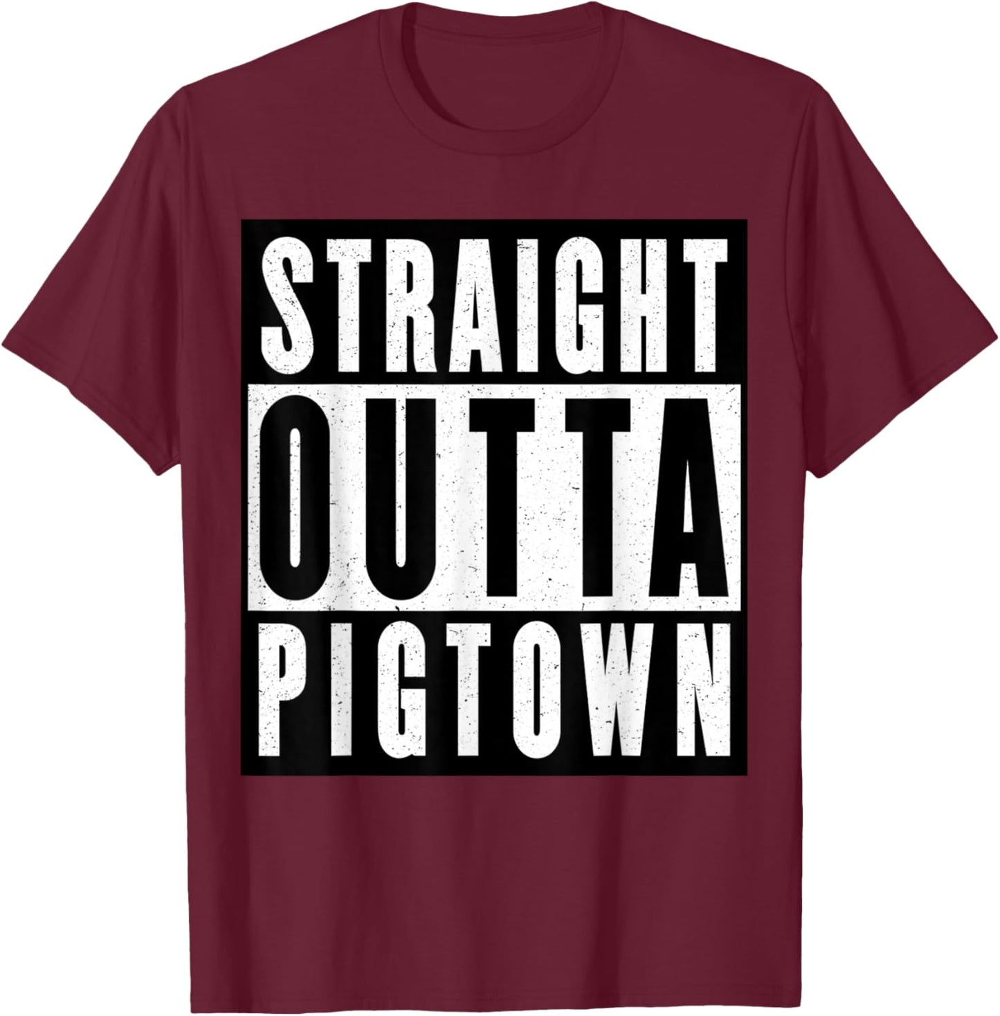 Straight Outta Pigtown T-Shirt - T-Shirt | Maroon