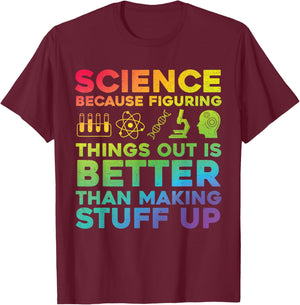 Funny Quote Science Because Figuring Things Out Is Better T-Shirt - T-Shirt | Maroon