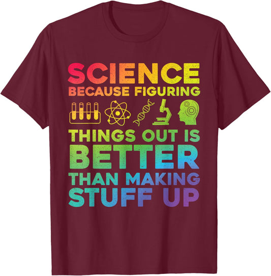 Funny Quote Science Because Figuring Things Out Is Better T-Shirt - T-Shirt | Maroon
