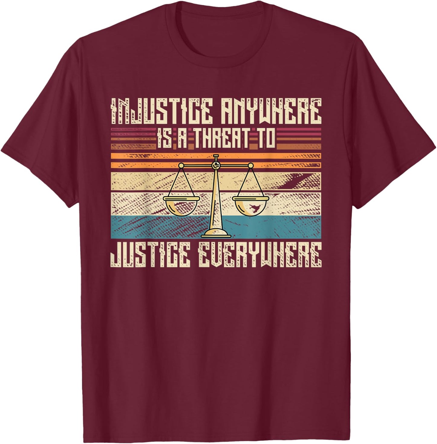 Injustice Anywhere Is Threat To Justice Everywhere T-Shirt - T-Shirt | Maroon