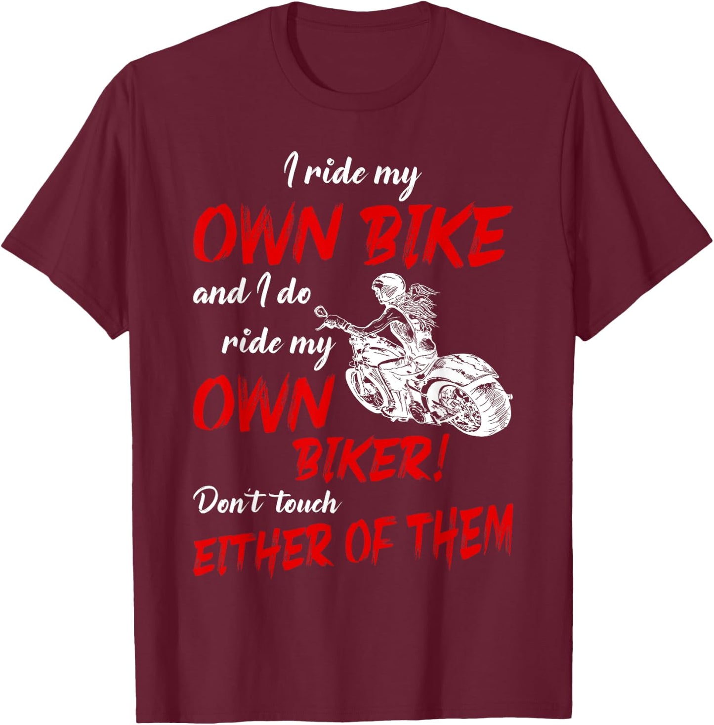 I Ride My Own Bike and I Do Ride My Own Biker For Biker Girl T-Shirt - T-Shirt | Maroon