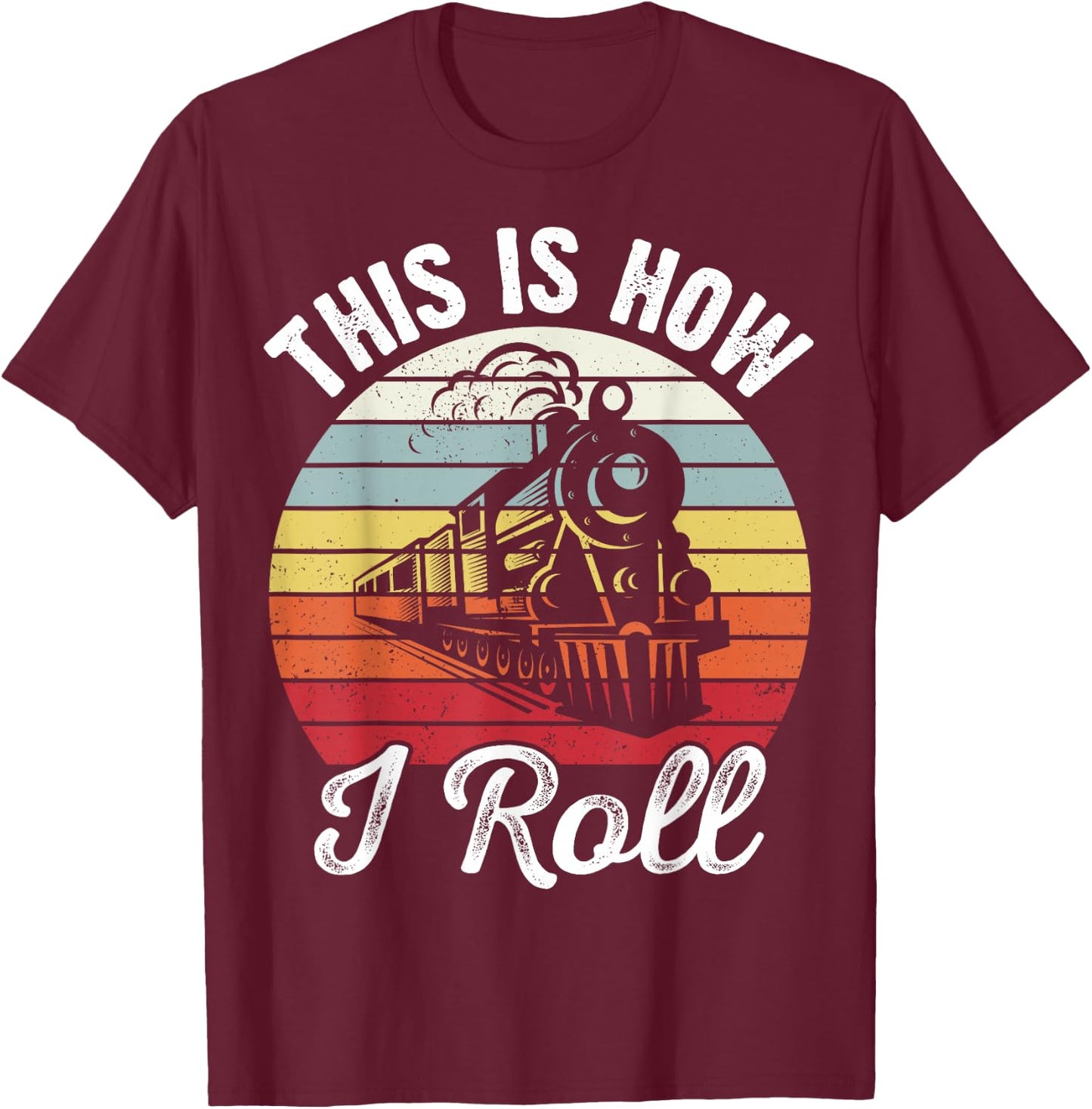 Train Conductor Retro Sunset This Is How I Roll Train T-Shirt - T-Shirt | Maroon