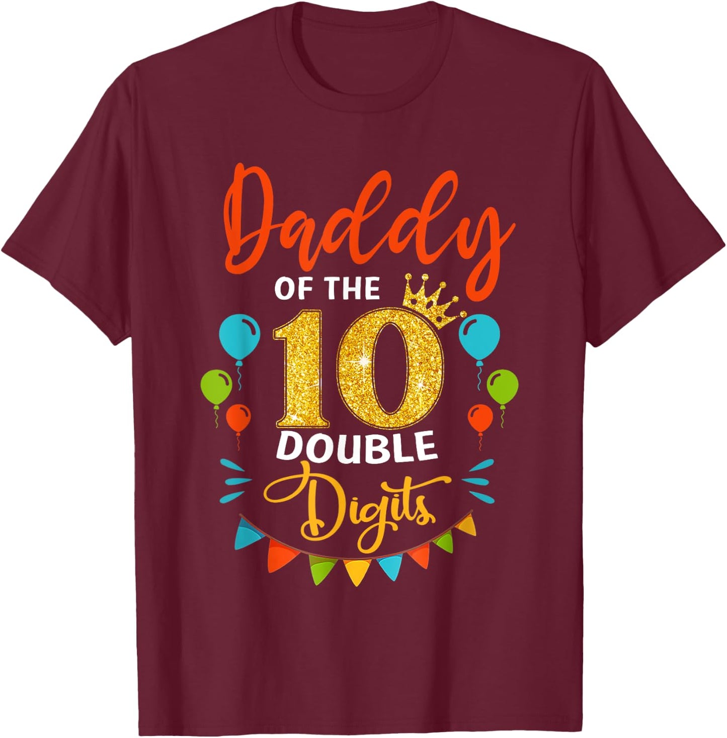 Proud Daddy Of The Double Digit 10th Birthday Girl Boy Dad T-Shirt - T-Shirt | Maroon