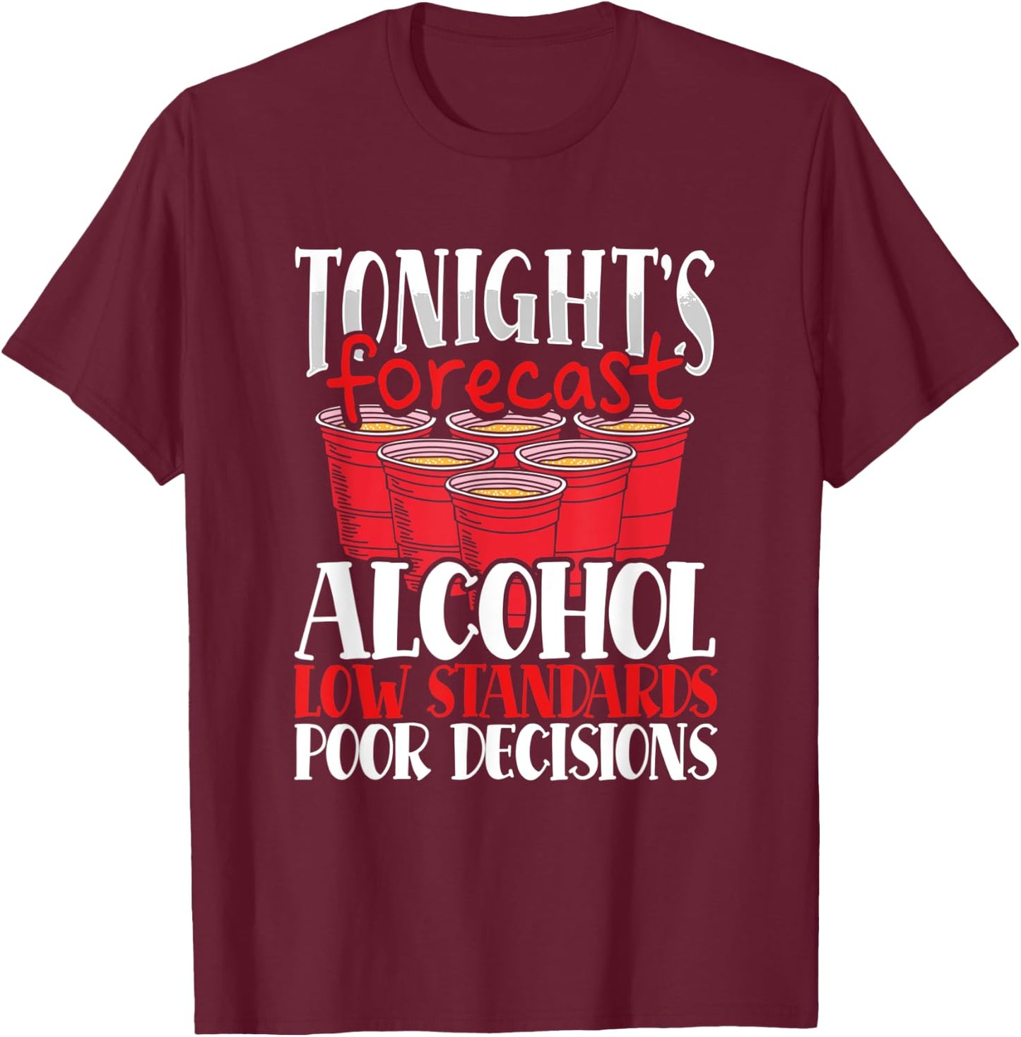 Tonight's Forecast Alcohol Low Standards Poor Decisions Nite T-Shirt - T-Shirt | Maroon
