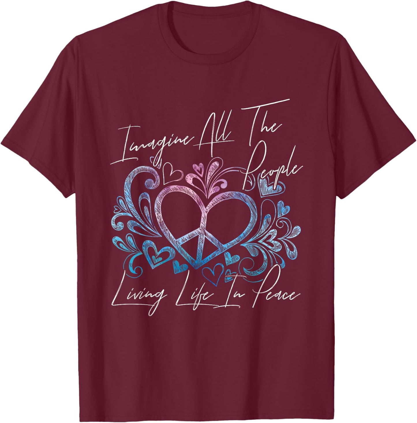 Imagine Hippie People Living Life in Peace and Love Gift T-Shirt - T-Shirt | Maroon