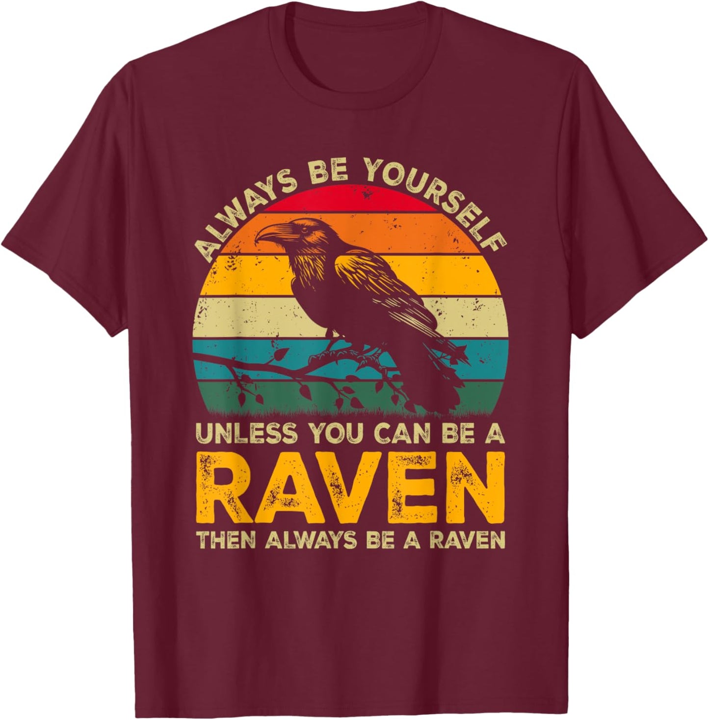 Always Be Yourself Unless You Can Be A Raven, Funny Raven T-Shirt - T-Shirt | Maroon
