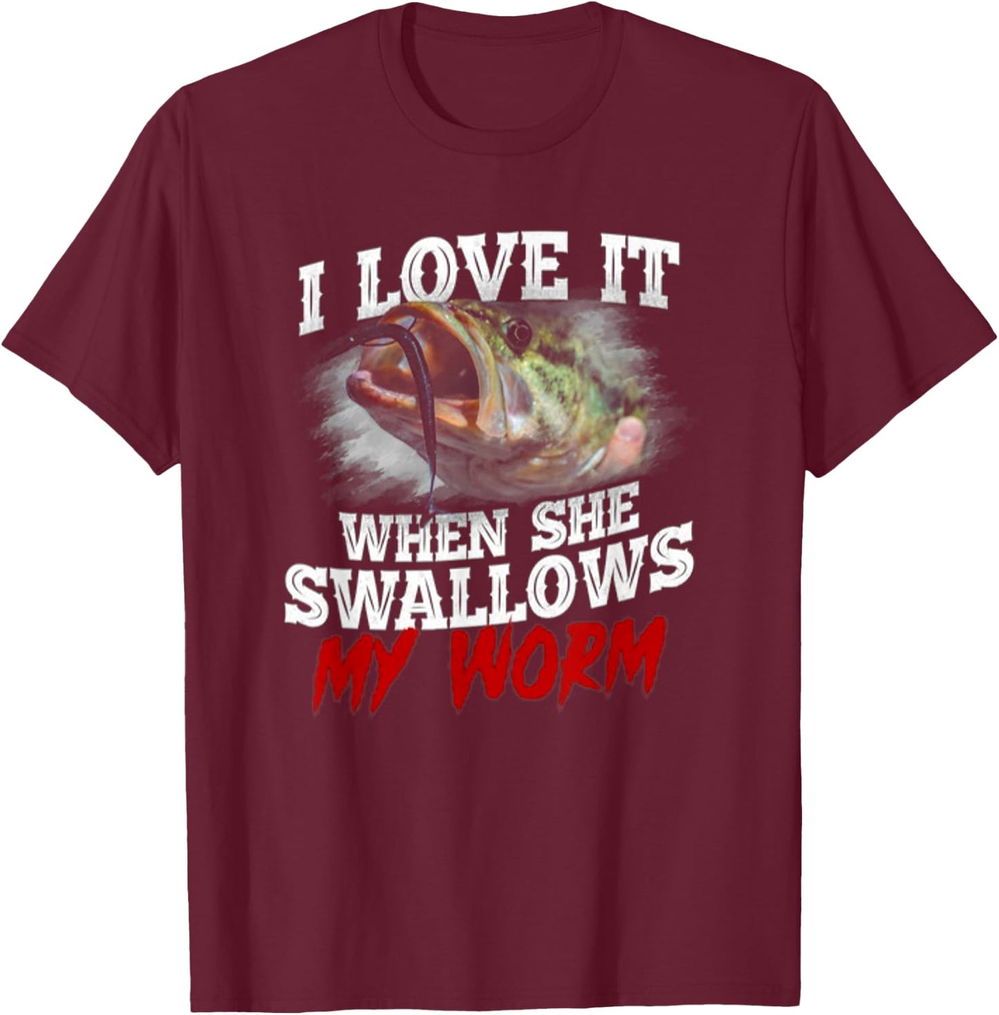 I Love It When She Swallows My Worm - Fisher Lover T-Shirt - T-Shirt | Maroon