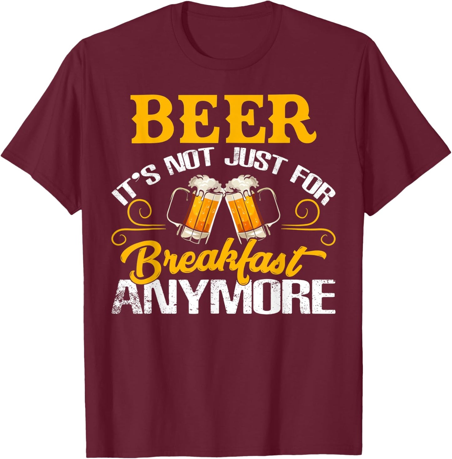 Funny Beer It's Not Just For Breakfast Anymore T-Shirt - T-Shirt | Maroon