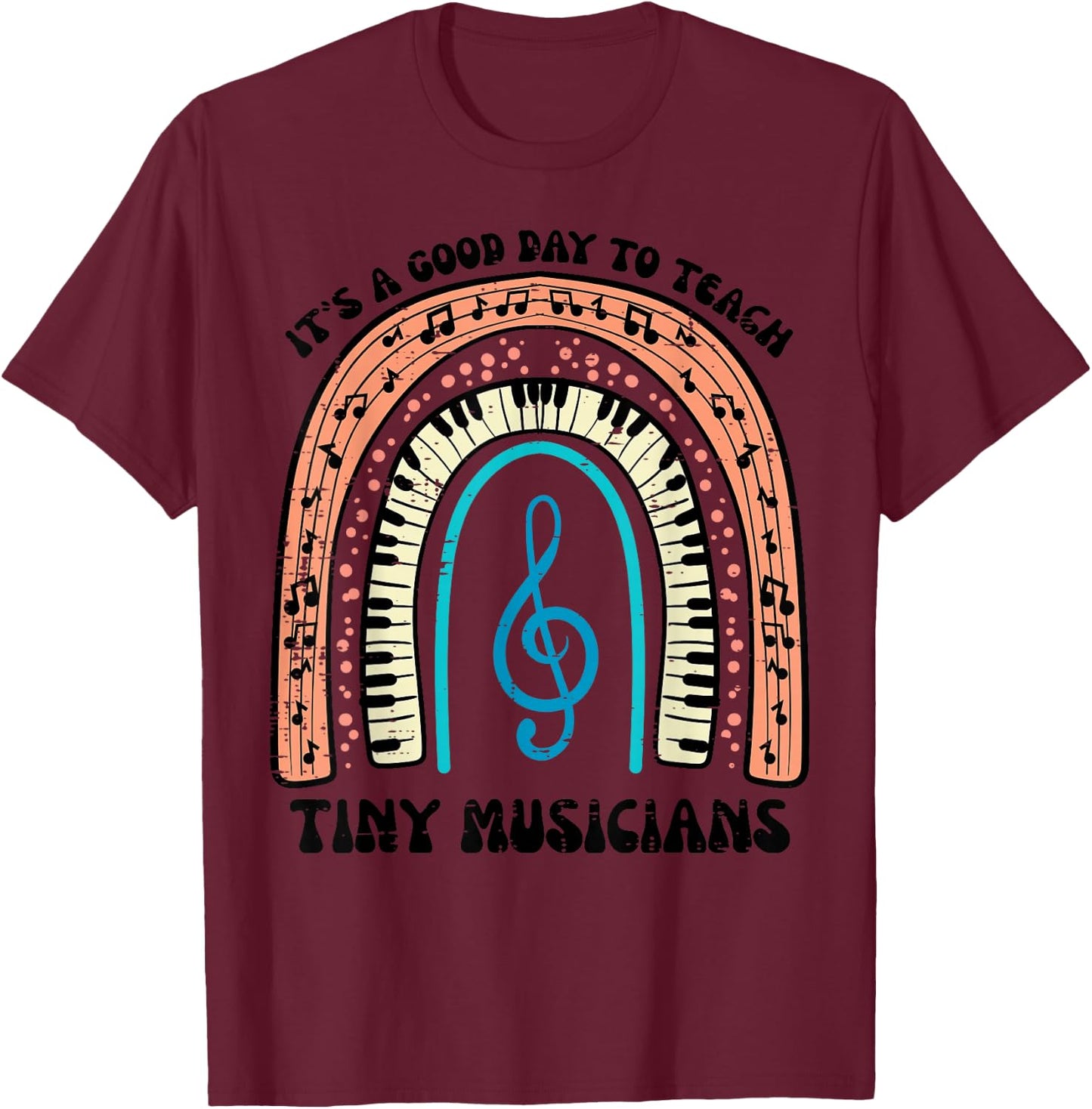 Good Day To Teach Tiny Musicians Piano Music Teacher Women T-Shirt - T-Shirt | Maroon