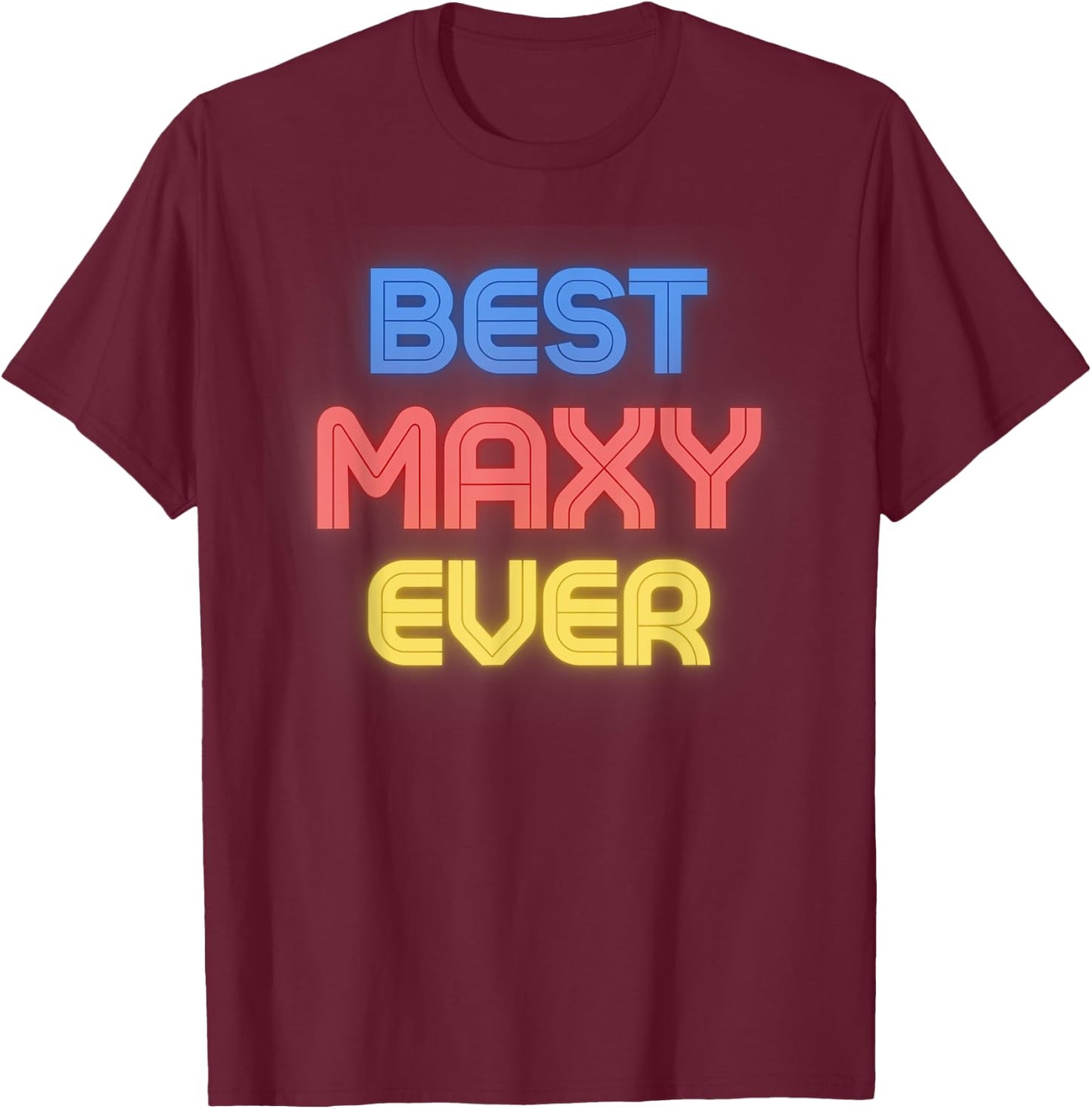 Best Maxy Ever - Funny Maxy Name Maxy T-Shirt - T-Shirt | Maroon