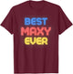 Best Maxy Ever - Funny Maxy Name Maxy T-Shirt - T-Shirt | Maroon