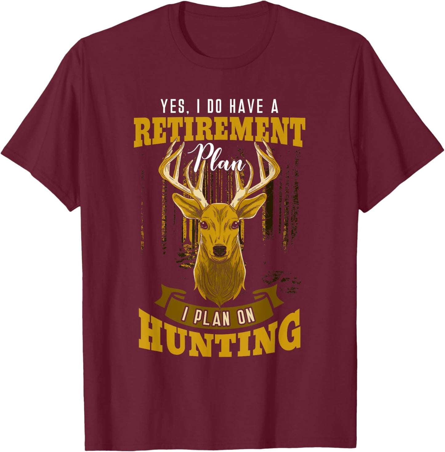 Yes I Do Have A Retirement Plan Deer Hunting Hunter Gift T-Shirt - T-Shirt | Maroon