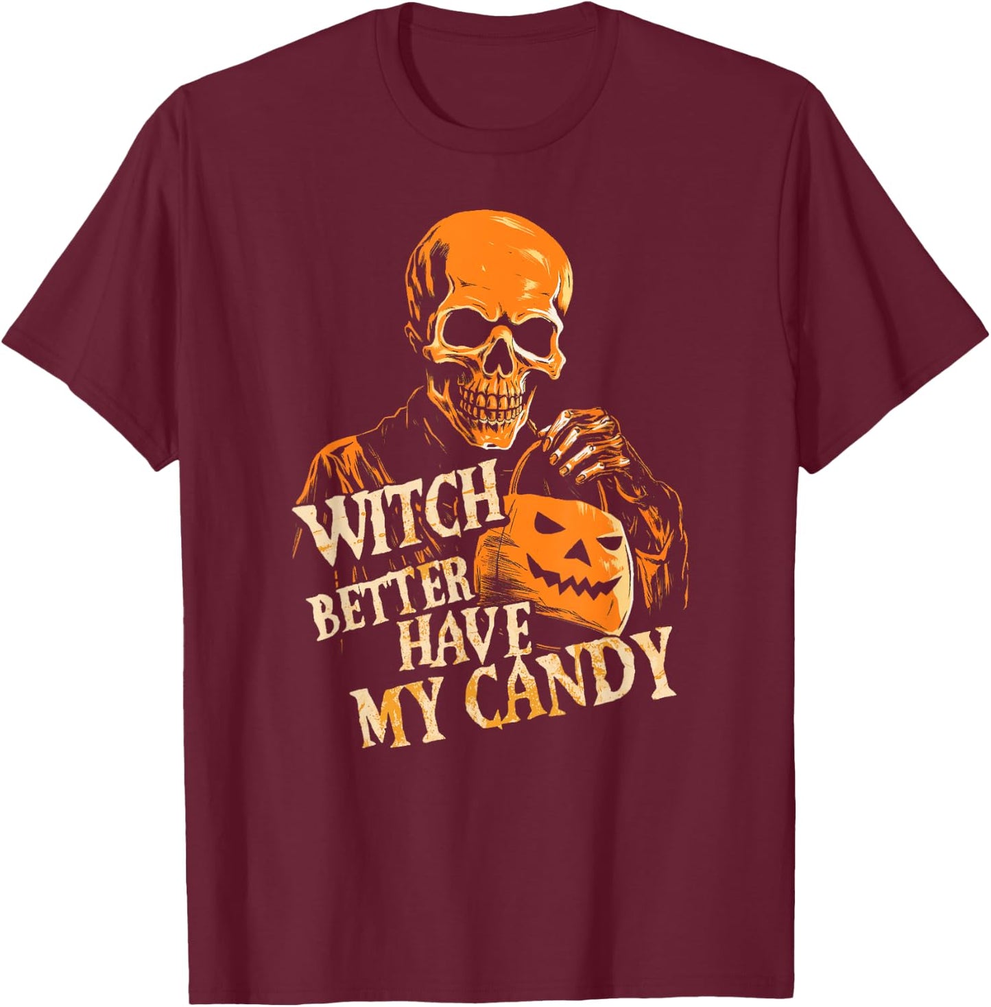 Witch Better Have My Candy Halloween Skull Trick Or Treating T-Shirt - T-Shirt | Maroon