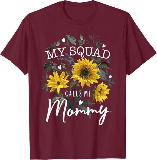 My Squad Calls Me Mommy Funny Mother's Day Gifts Sunflower T-Shirt - T-Shirt | Maroon
