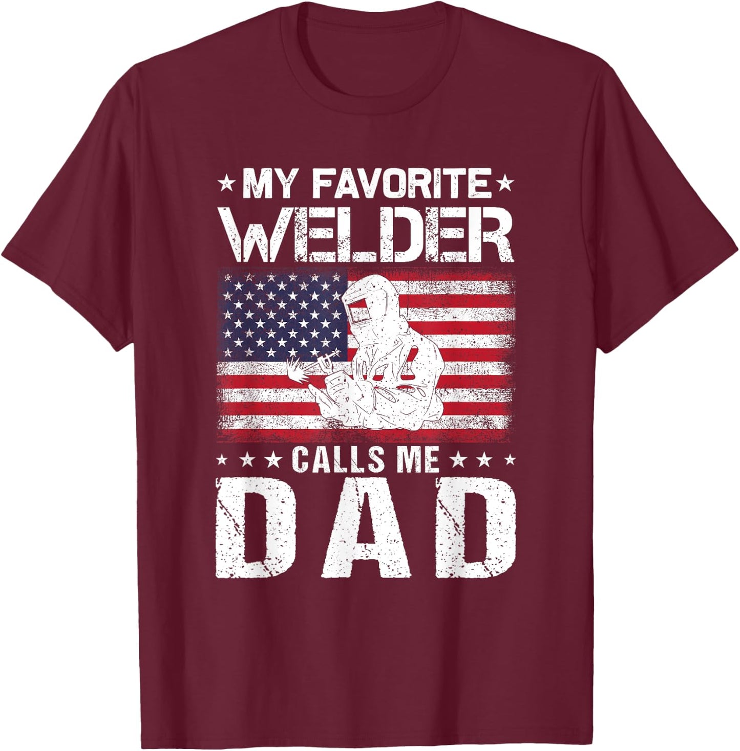 My Favorite Welder Calls Me Dad Proud Dad Father's Day T-Shirt - T-Shirt | Maroon
