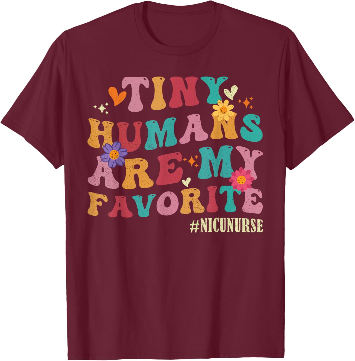 Tiny Humans Are My Favorite NICU Nurse Funny T-Shirt - T-Shirt | Maroon