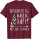 Australian Cattle Dogs Make Me Happy You Not So Much Dog T-Shirt - T-Shirt | Maroon