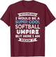 Funny Softball Umpire Gift Appreciation T-Shirt - T-Shirt | Maroon