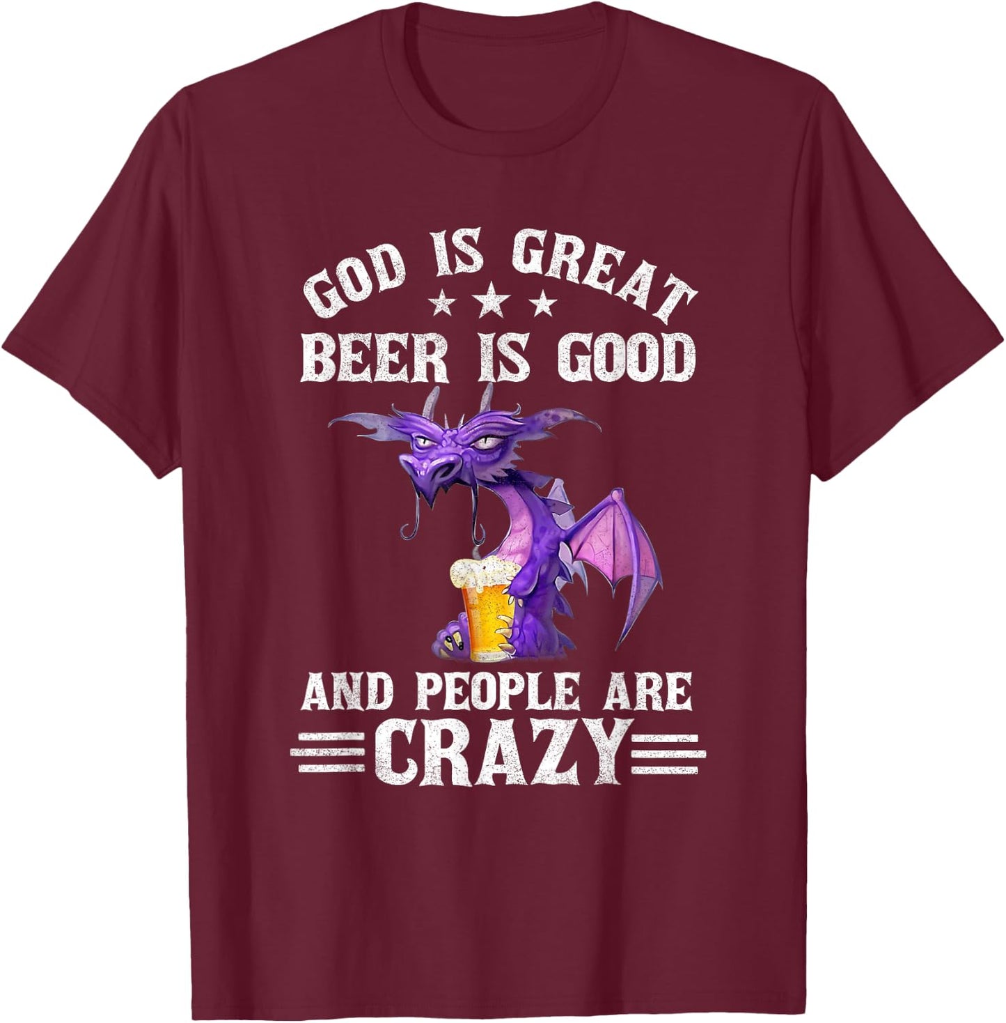 God Is Great Beer Is Good And People Are Crazy Dragon Lover T-Shirt - T-Shirt | Maroon