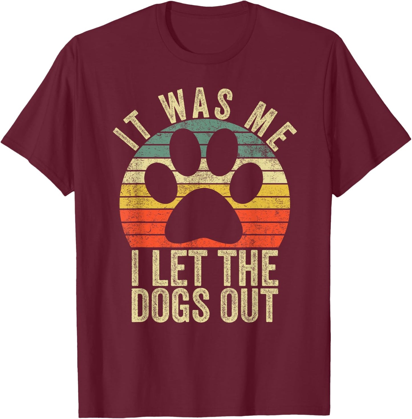 it was me i let the dogs out funny dog Women Girls Kids T-Shirt - T-Shirt | Maroon