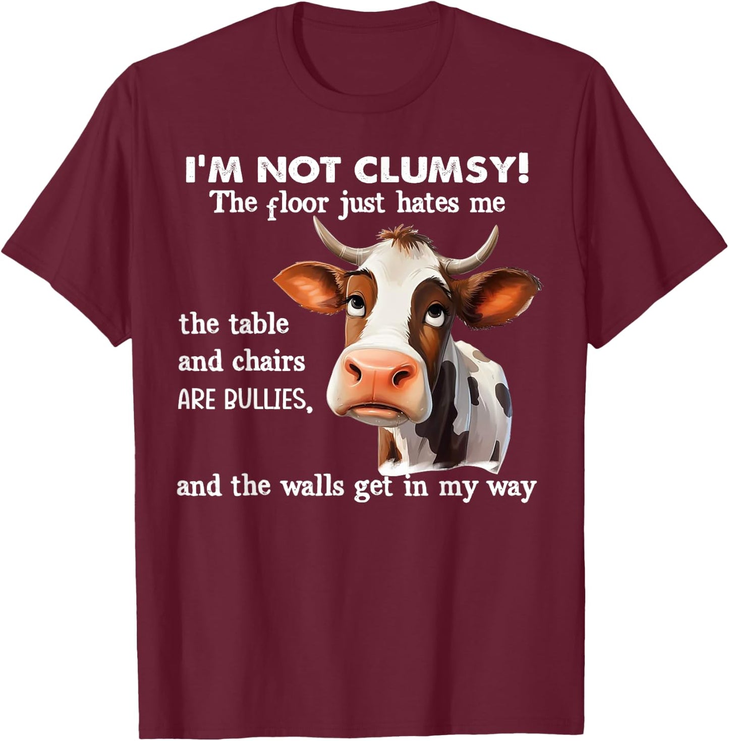 Cow I'm Not Clumsy The Floor Just Hates Me The Table T-Shirt - T-Shirt | Maroon