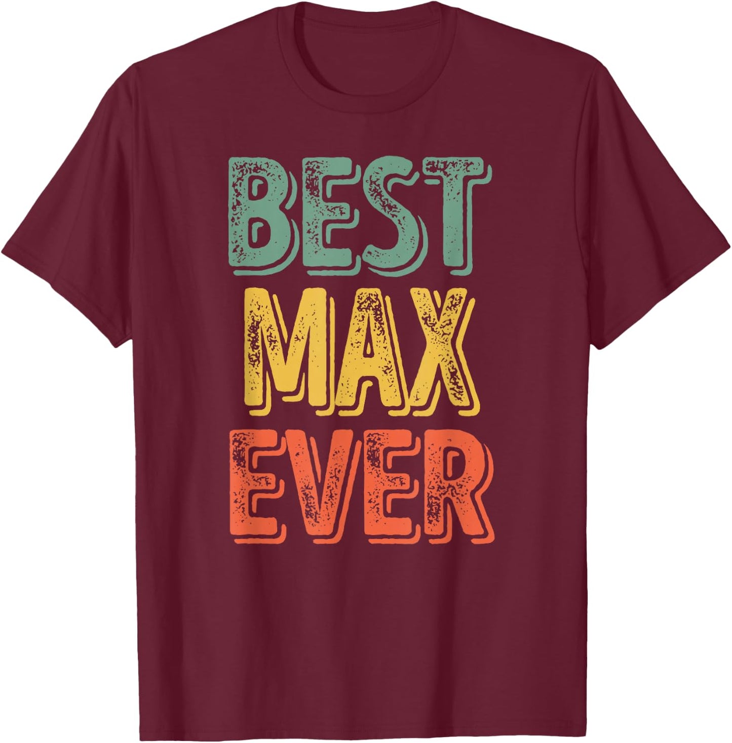 Best Max Ever Shirt Funny Personalized First Name Max T-Shirt - T-Shirt | Maroon