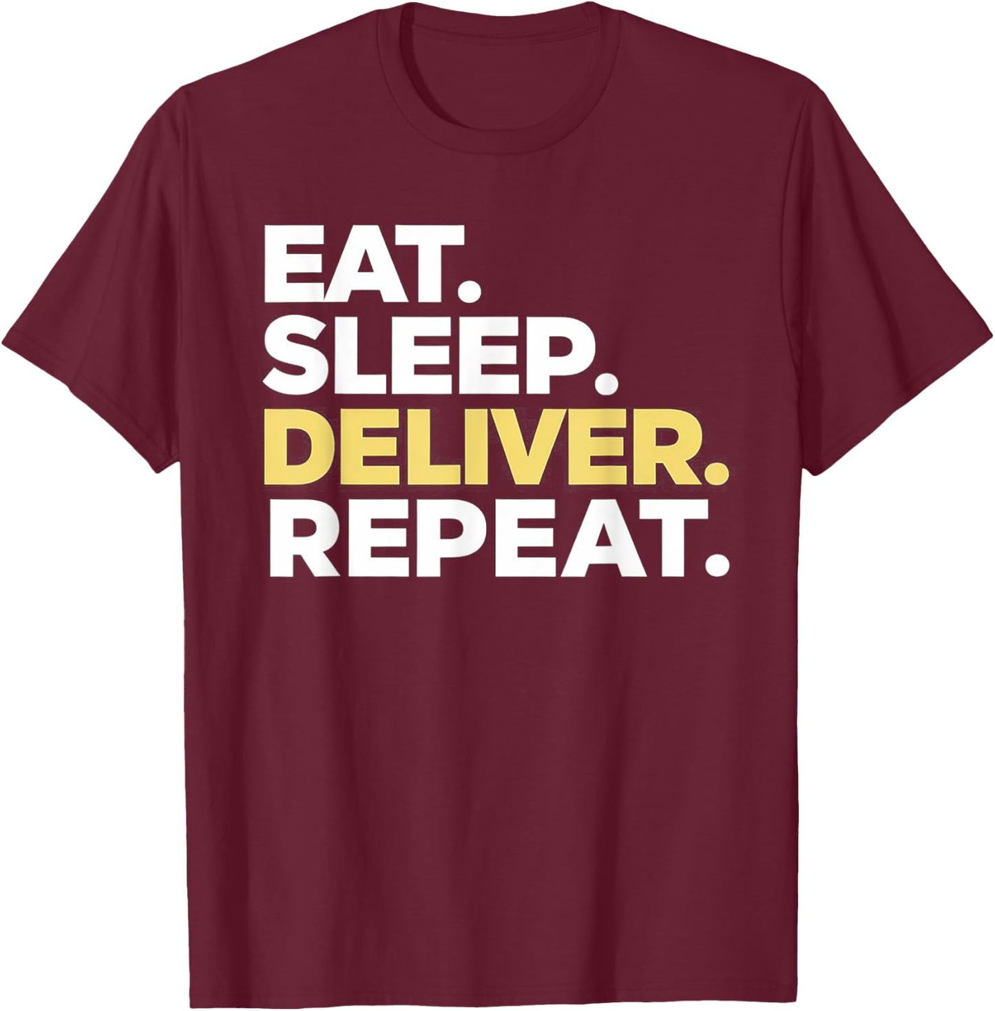 Eat Sleep Deliver Repeat T-Shirt - T-Shirt | Maroon