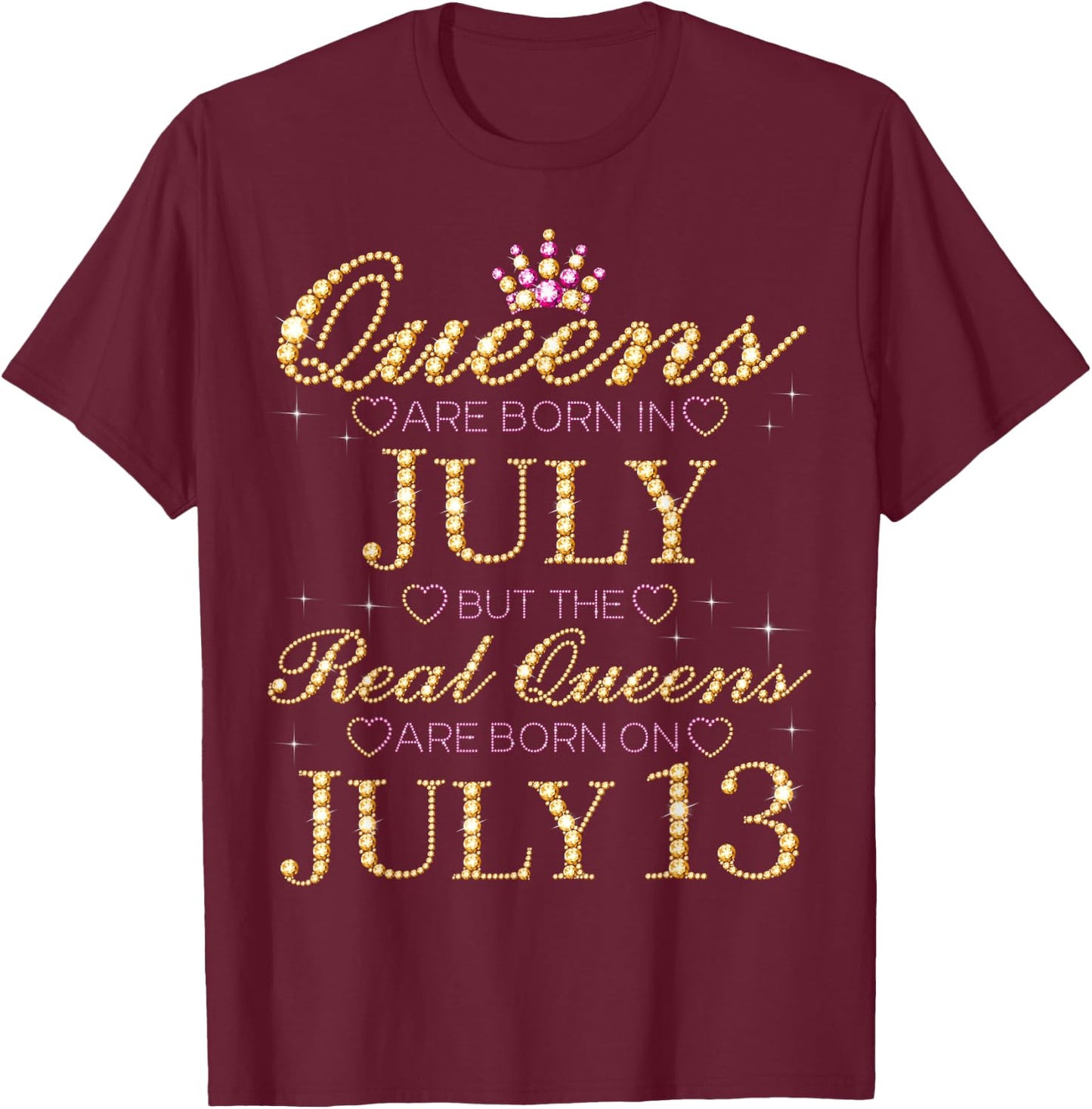 Queens Are Born In July Real Queens Are Born On July 13 T-Shirt - T-Shirt | Maroon