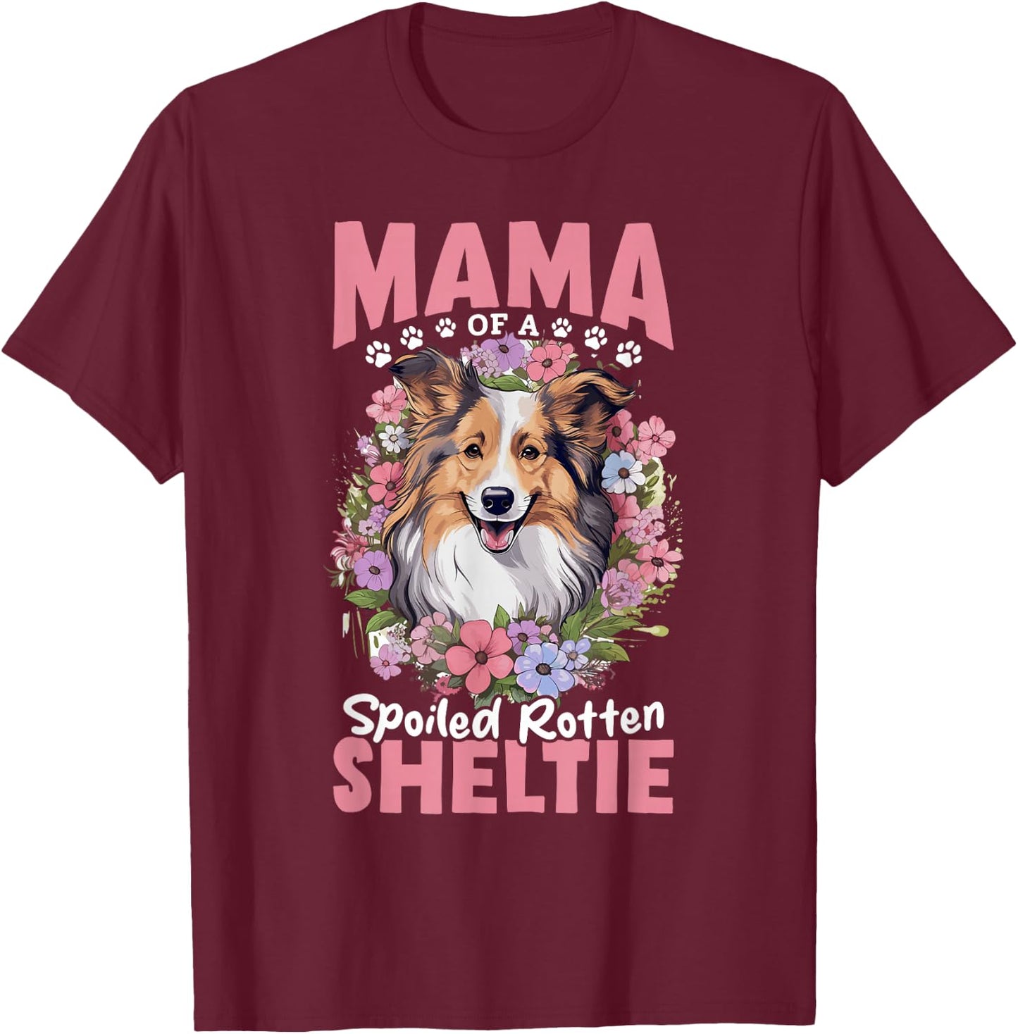 Shetland Sheepdog Dog - Mama of a Spoiled Rotten Sheltie T-Shirt - T-Shirt | Maroon