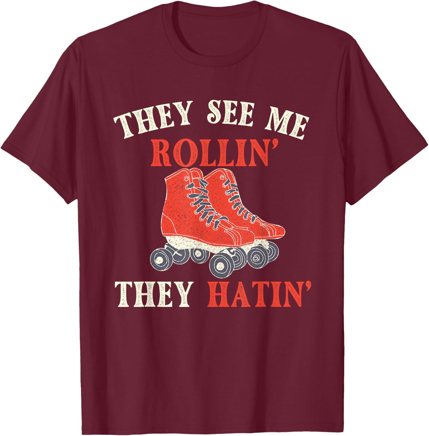 They See Me Rollin They Hatin - Roller Skating Skate Skater T-Shirt - T-Shirt | Maroon