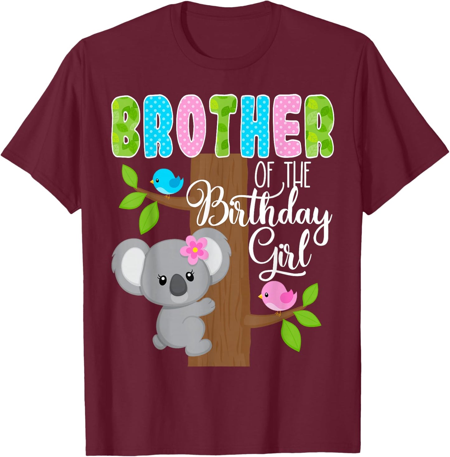 Koala Bear Birthday Brother Of The Birthday Girl Koalas Bday T-Shirt - T-Shirt | Maroon
